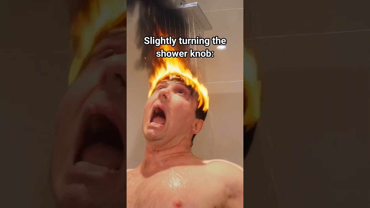 Slightly Turning The Shower Knob And It Goes From Warm To Lava Instantly.