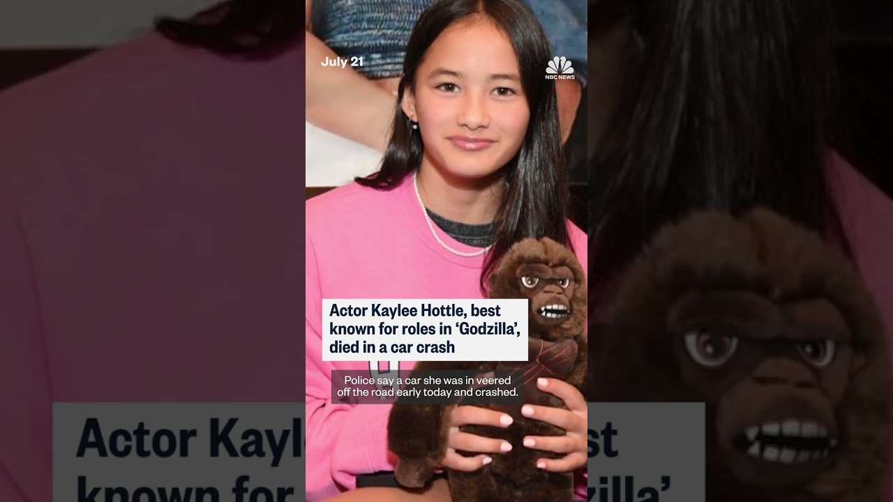 Actor Kaylee Hottle, best known for roles in ‘Godzilla’, died in a car crash