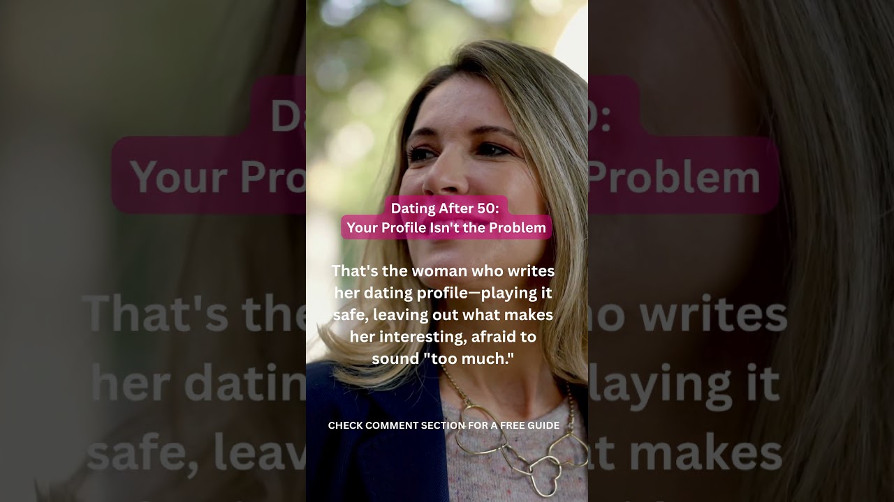 Dating After 50: Your Profile Isn’t the Problem