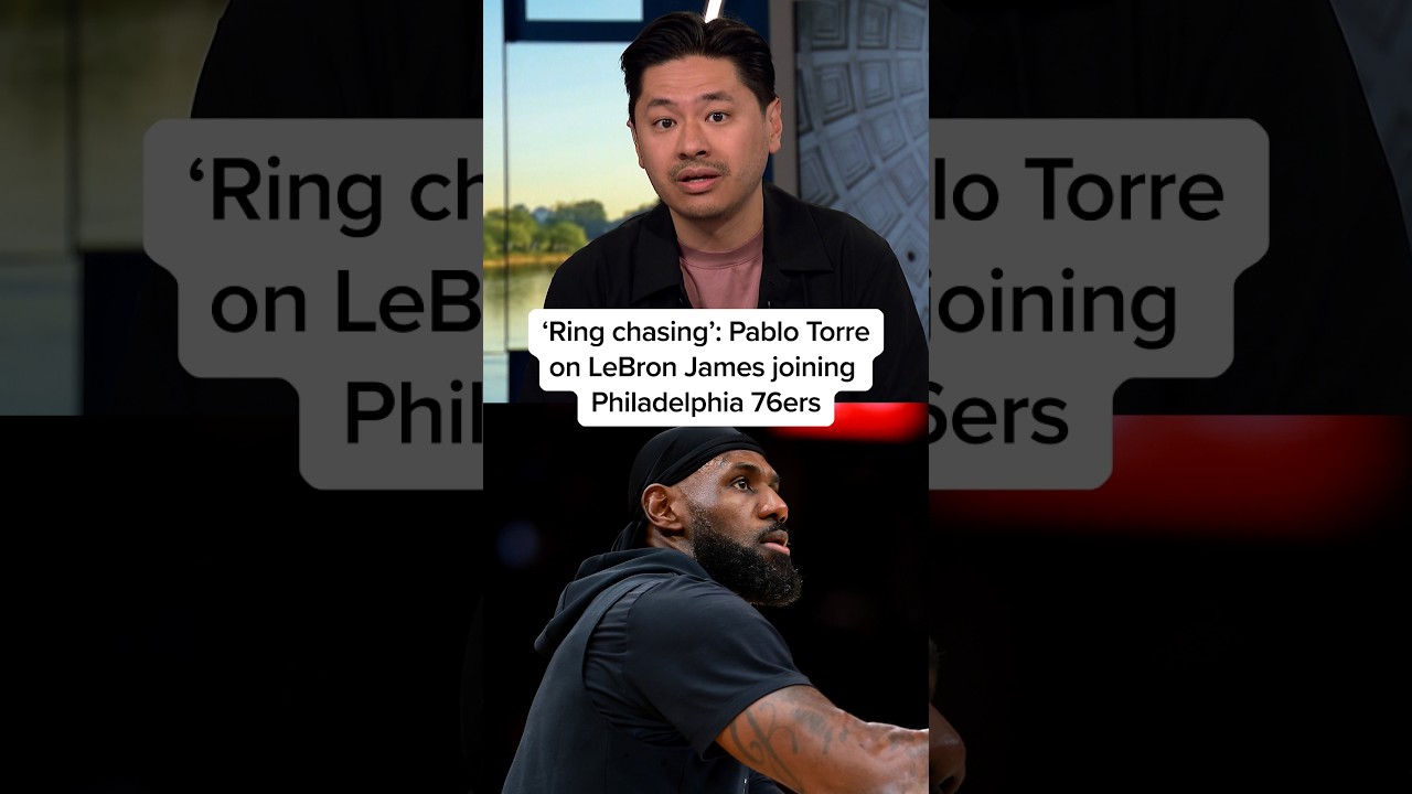 ‘Ring chasing’: Pablo Torre on LeBron James joining Philadelphia 76ers