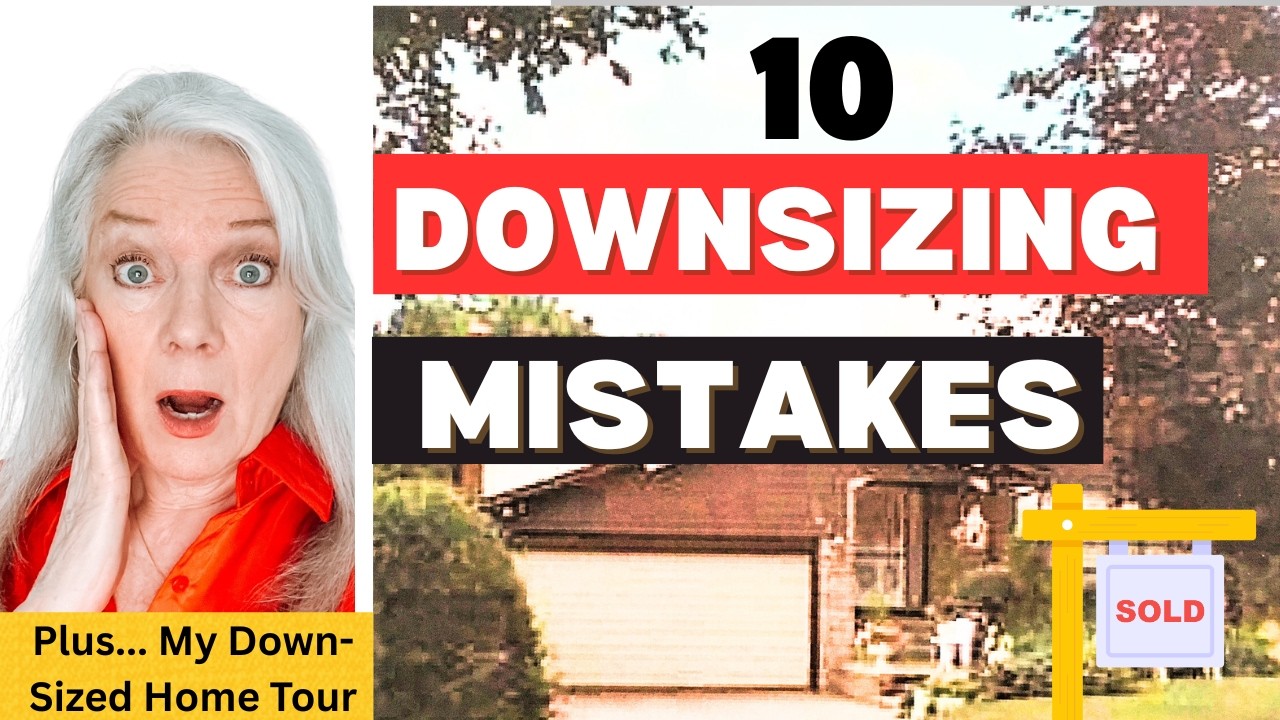 10 Downsizing Mistakes Moving To Smaller Home or Condo Women Over 50 & 60 & 70 & Retirement