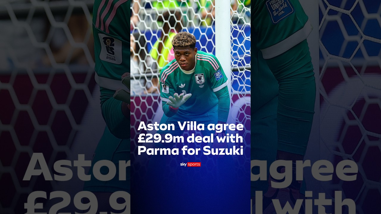 Aston Villa have agreed a £29.9m deal with Parma to sign Japan goalkeeper Zion Suzuki