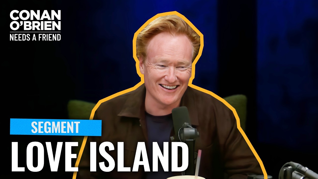 Conan Was “Shocked And Stunned” By His First Episode Of “Love Island” | Conan O’Brien Needs A Friend