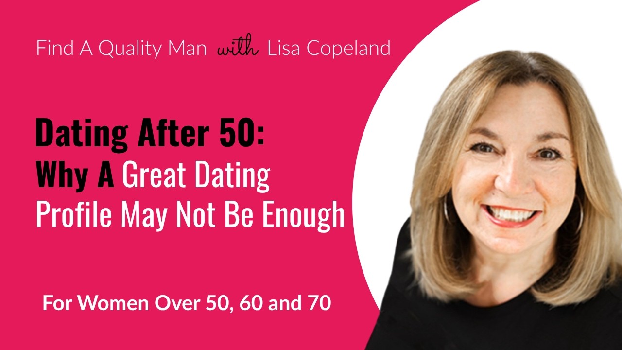 Dating After 50: Why a Great Dating Profile May Not Be Enough