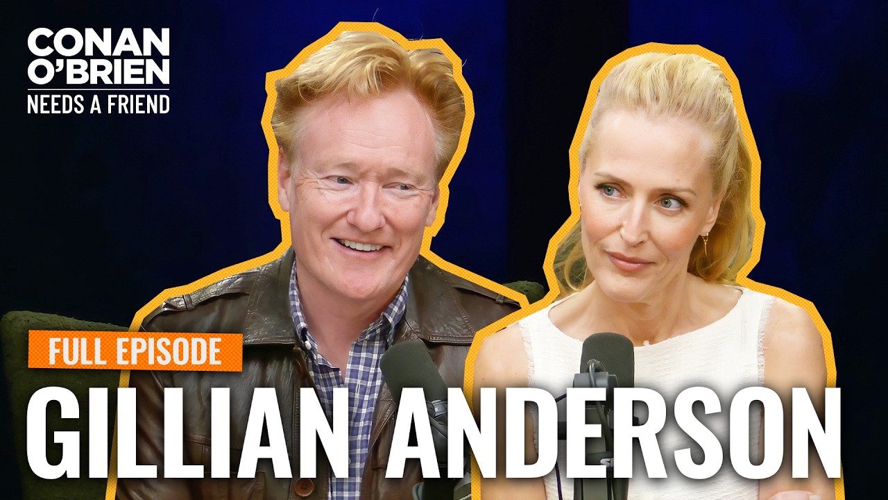 Gillian Anderson (Full Episode) | Conan O’Brien Needs A Friend