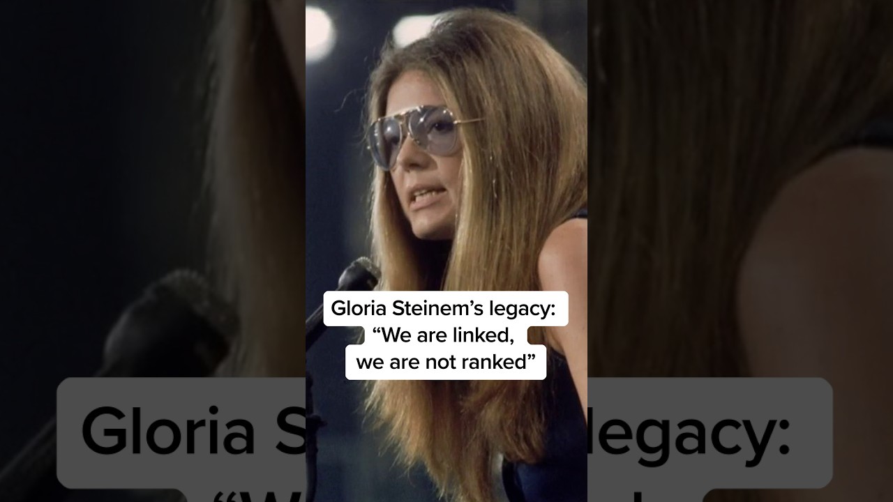 Gloria Steinem’s legacy: “We are linked, we are not ranked”