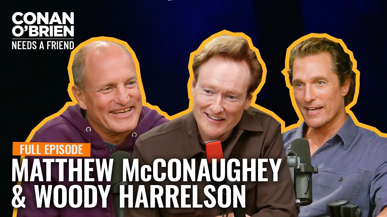 Matthew McConaughey & Woody Harrelson (Full Episode) | Conan O’Brien Needs A Friend