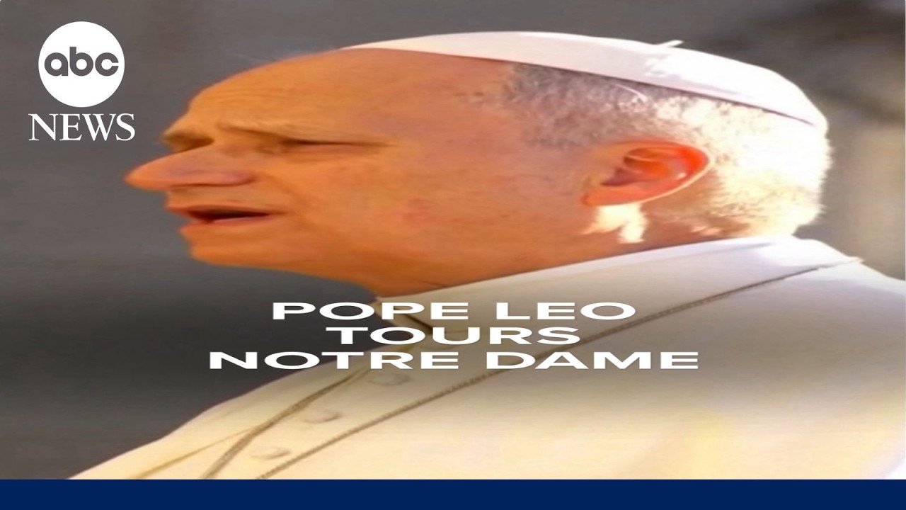 Pope Leo tours Notre Dame during first official papal visit to France in 18 years