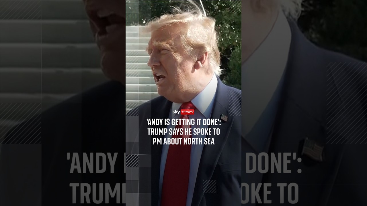 ‘Andy is getting it done’: Trump says he spoke to PM about North Sea