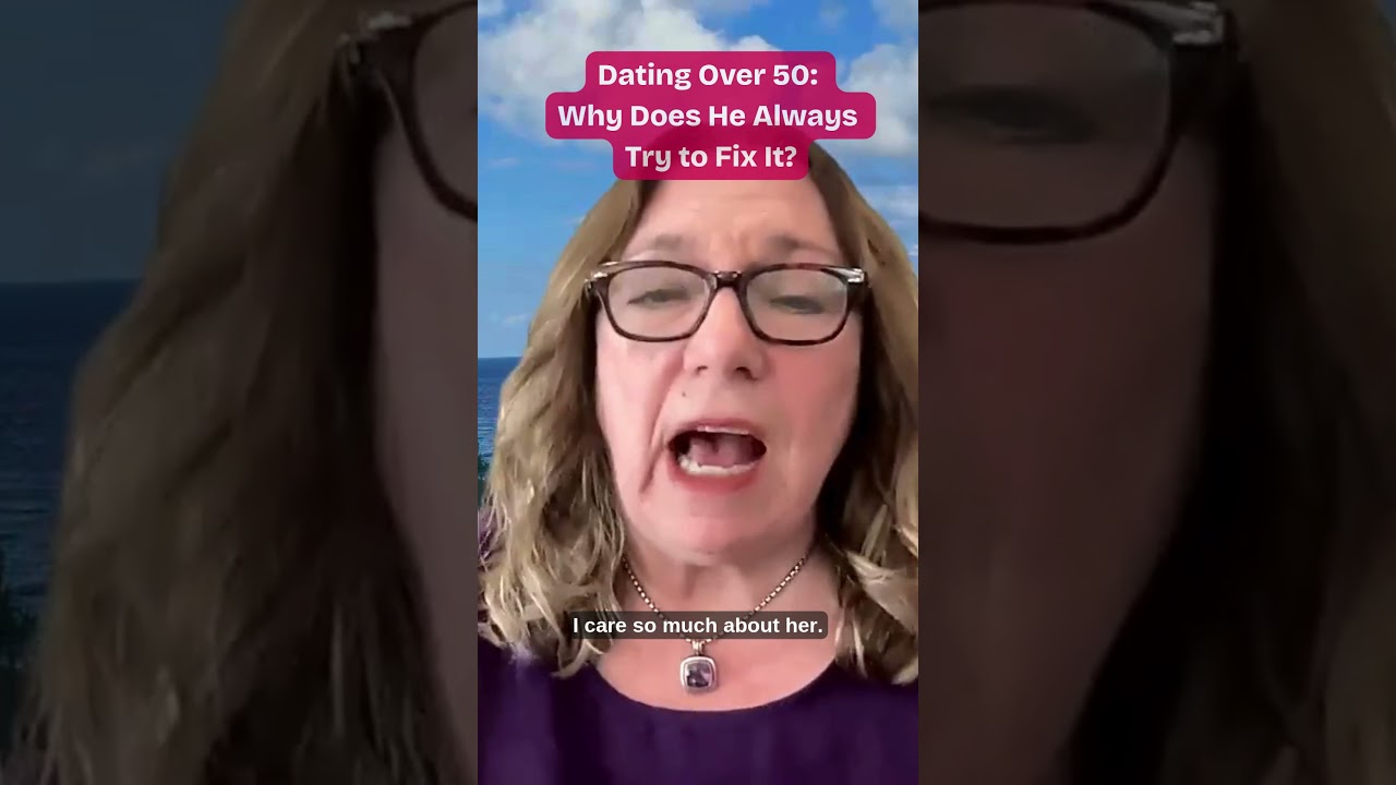 Dating Over 50: Why Does He Always Try to Fix It?