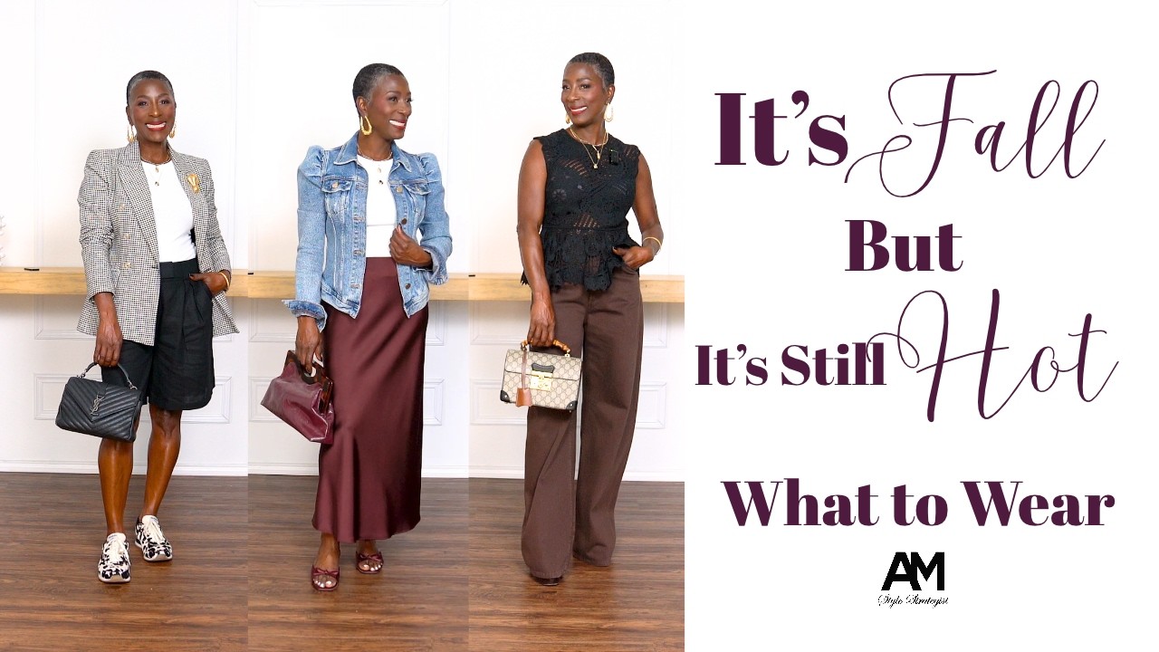 It’s Fall , but it’s HOT Outside! Let’s get Dressed : Fashion Over 40