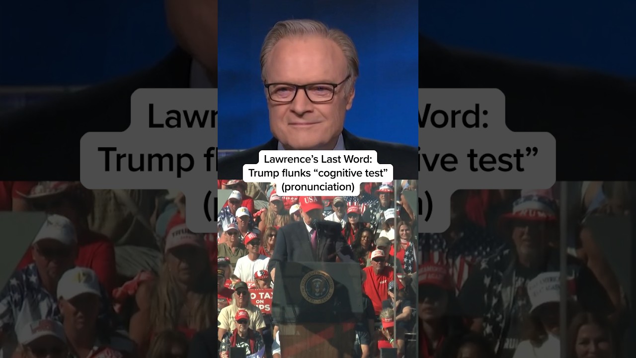 Lawrence’s Last Word: Trump flunks ‘cognitive test’ (pronunciation)