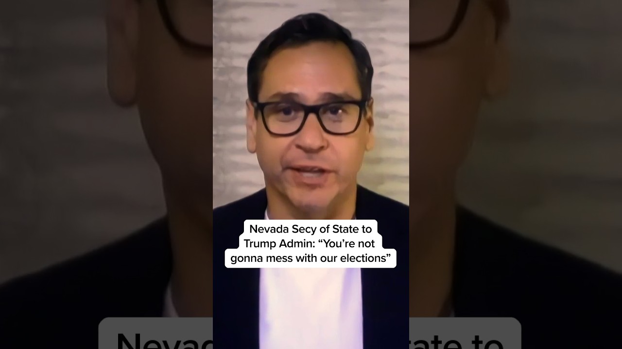 Nevada Secy of State to Trump Admin: “You’re not gonna mess with our elections”