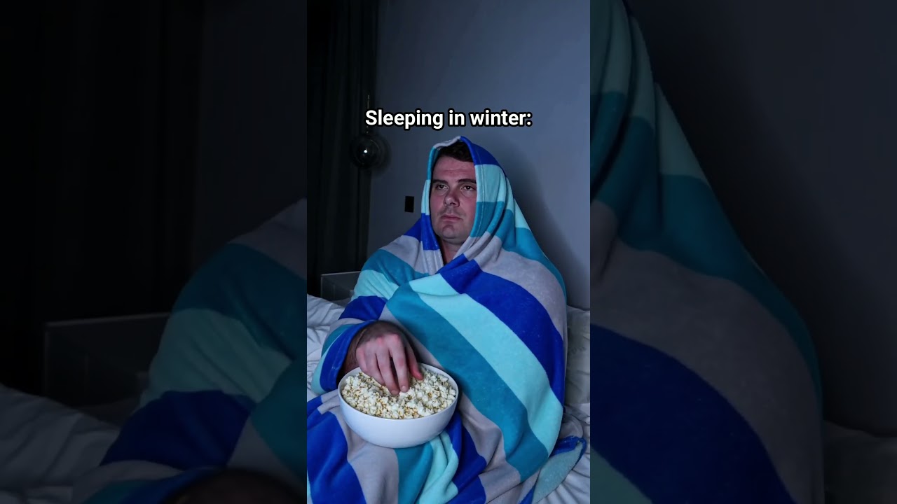 Sleeping In Winter VS Sleeping In Summer.
