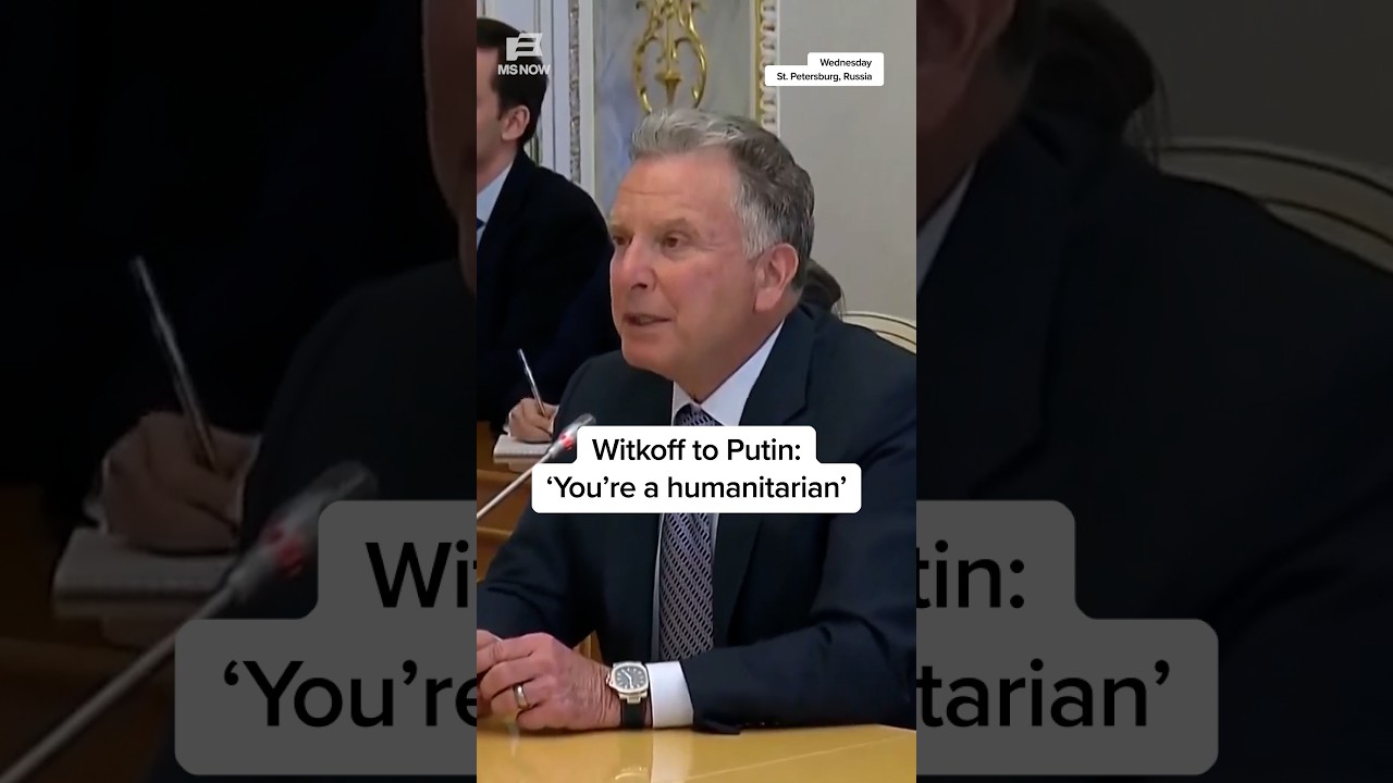 Witkoff to Putin: ‘You’re a humanitarian’