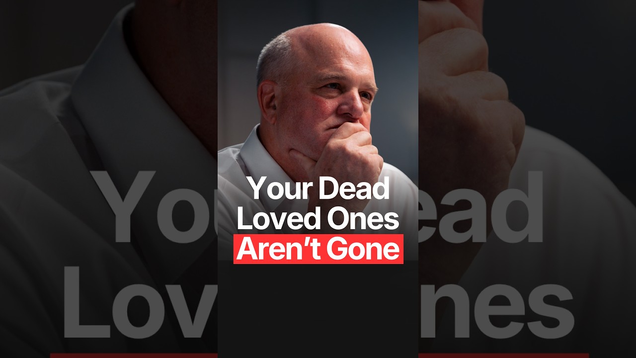 YOUR DEAD LOVED ONES AREN’T GONE